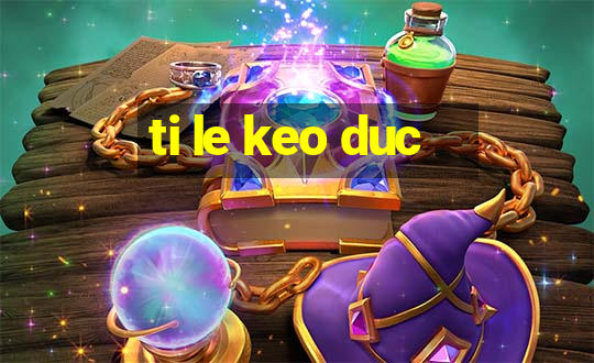 ti le keo duc