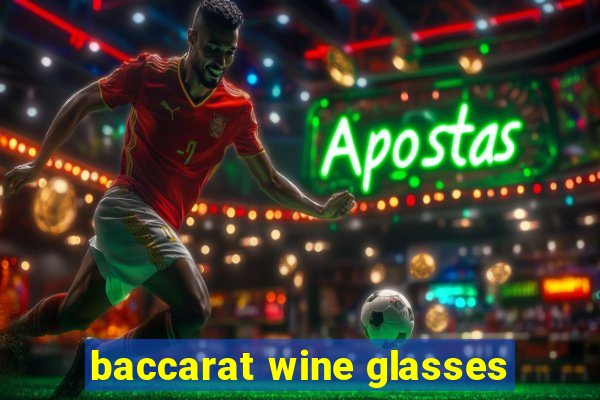 baccarat wine glasses