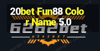 20bet Fun88 Color Name 5.0