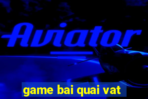 game bai quai vat