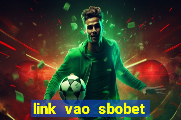 link vao sbobet moi nhat 2024