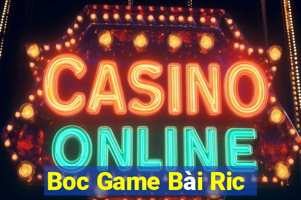 Boc Game Bài Ric