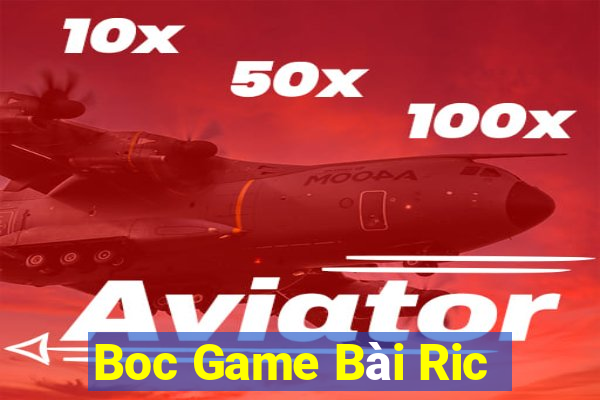 Boc Game Bài Ric