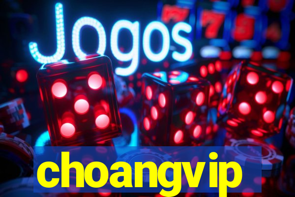 choangvip