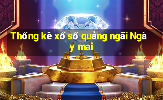 Thống kê xổ số quảng ngãi Ngày mai