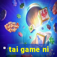 tai game ni