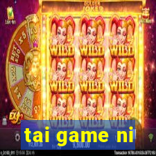 tai game ni