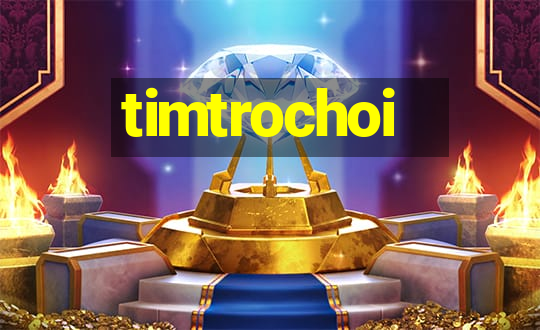 timtrochoi