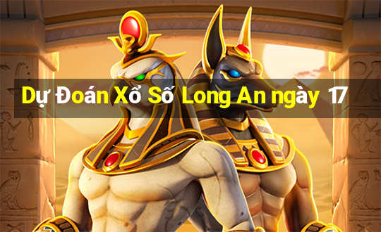 Dự Đoán Xổ Số Long An ngày 17