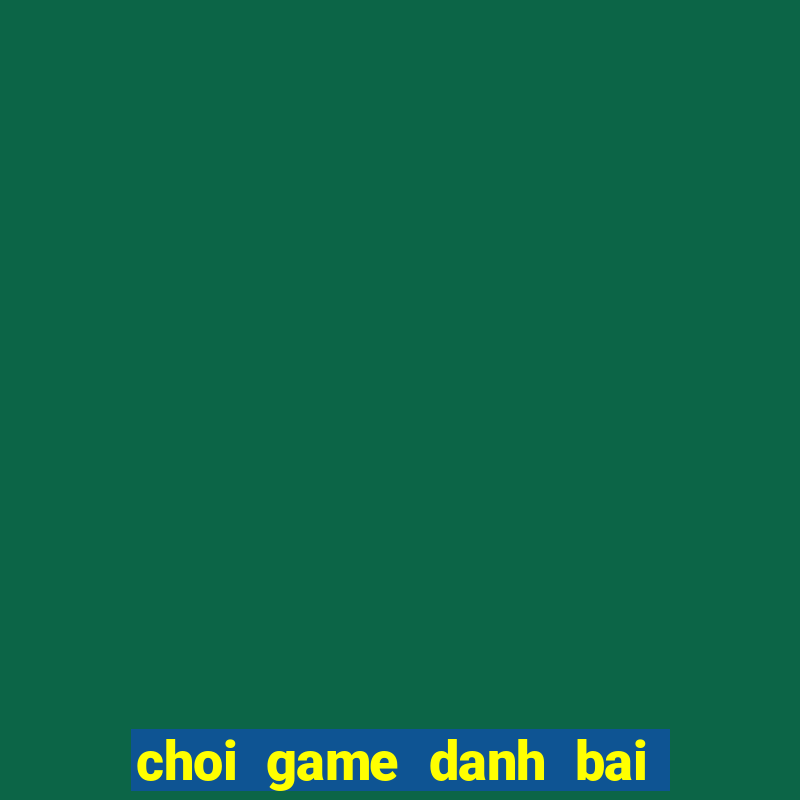 choi game danh bai online truc tuyen