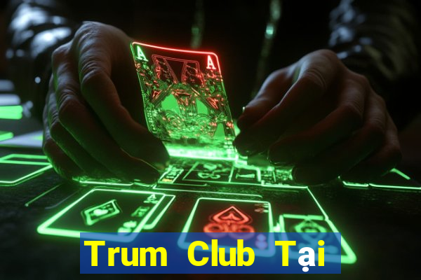 Trum Club Tại Game Bài B52 Đổi Thưởng