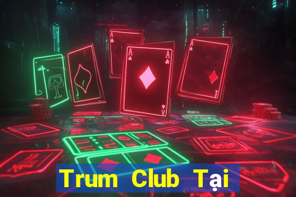 Trum Club Tại Game Bài B52 Đổi Thưởng