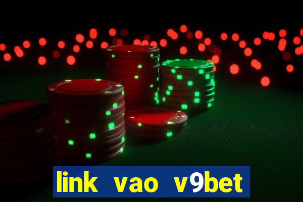 link vao v9bet khong bi chan