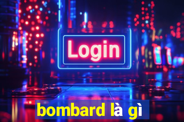 bombard là gì