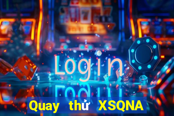 Quay thử XSQNA ngày mai