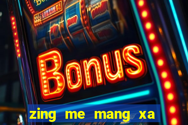 zing me mang xa hoi giai tri