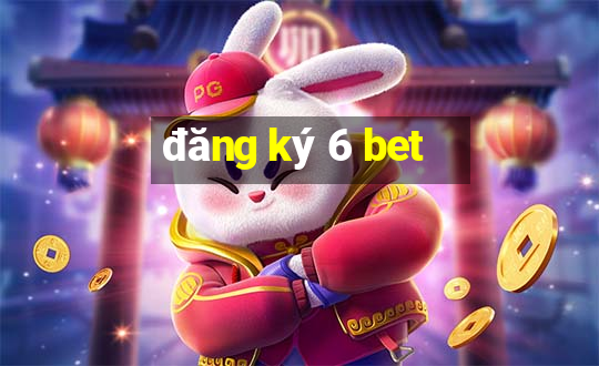 đăng ký 6 bet