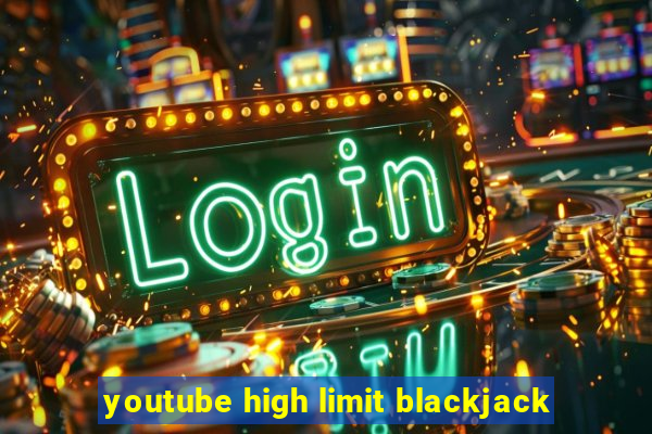 youtube high limit blackjack