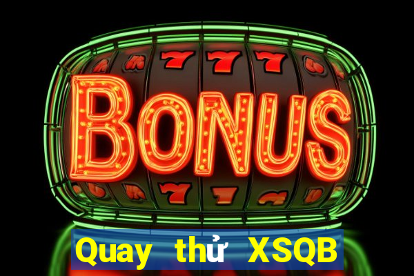 Quay thử XSQB ngày 20