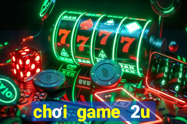 chơi game 2u trên zing me