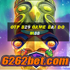 Otp B29 Game Bài Dom88