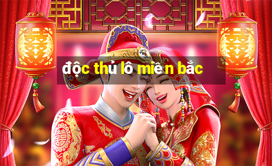 độc thủ lô miền bắc