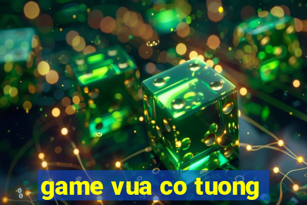 game vua co tuong