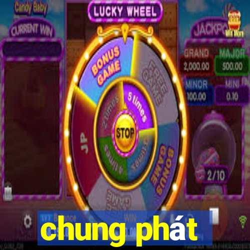 chung phát