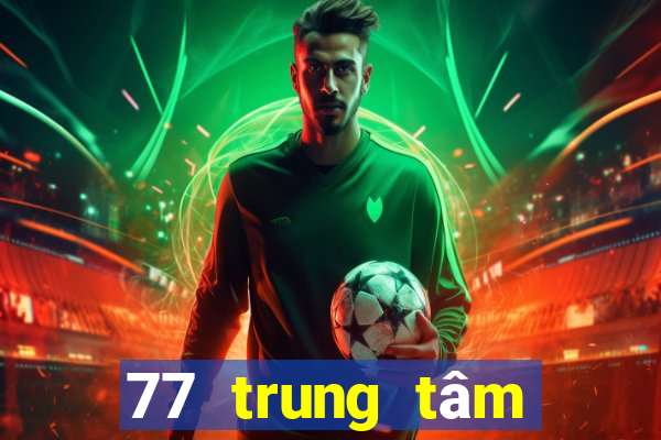 77 trung tâm giải trí