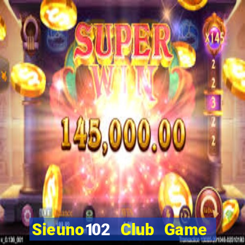 Sieuno102 Club Game Bài Pc