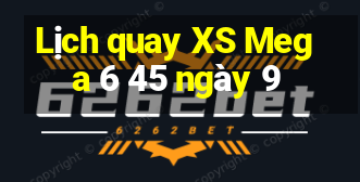 Lịch quay XS Mega 6 45 ngày 9