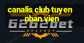 canalis club tuyen nhan vien