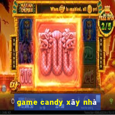 game candy xây nhà