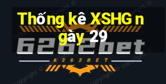 Thống kê XSHG ngày 29