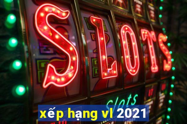 xếp hạng vl 2021