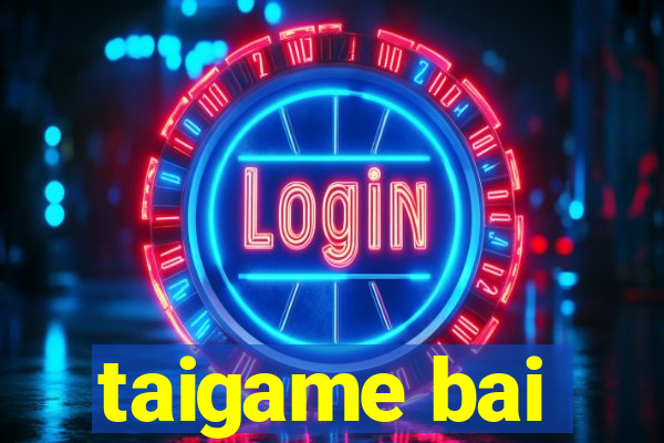 taigame bai