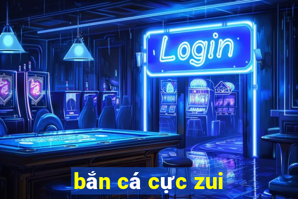 bắn cá cực zui