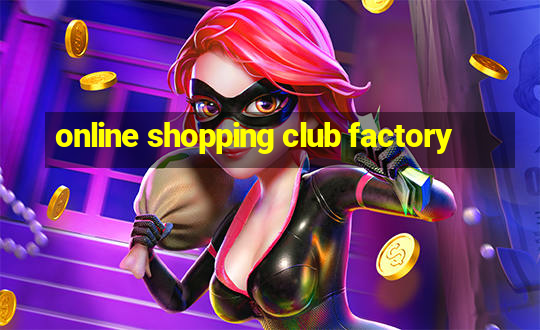 online shopping club factory