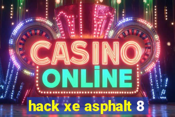 hack xe asphalt 8