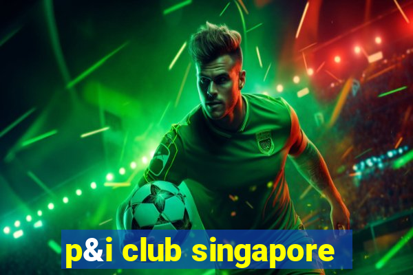 p&i club singapore