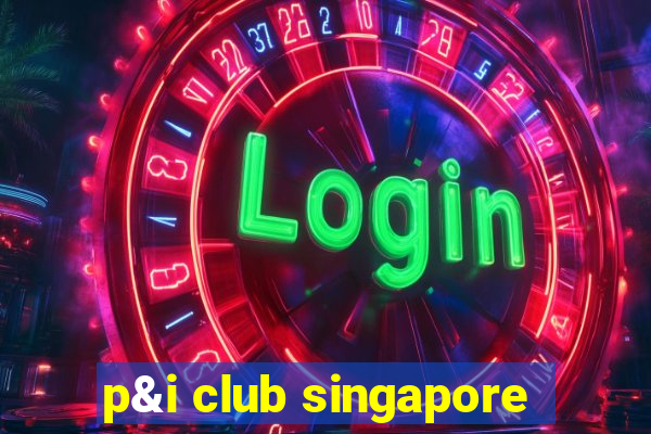 p&i club singapore