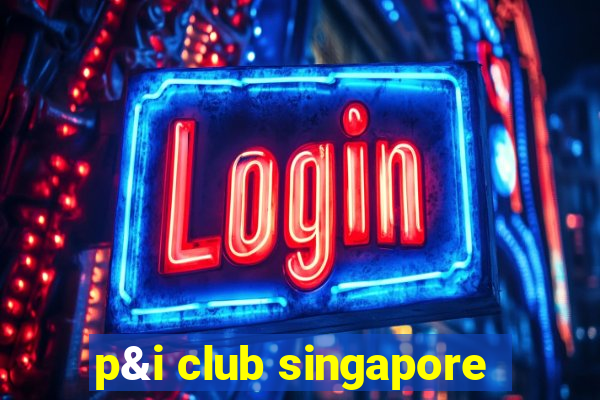 p&i club singapore