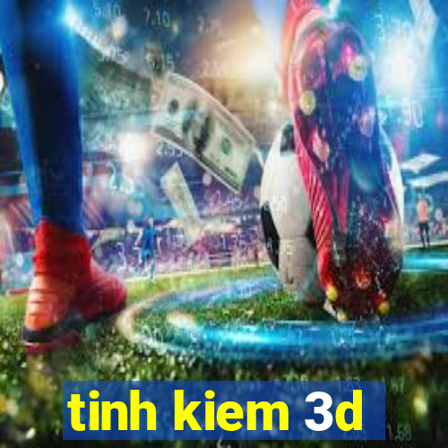 tinh kiem 3d