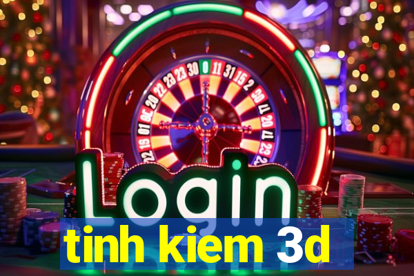 tinh kiem 3d