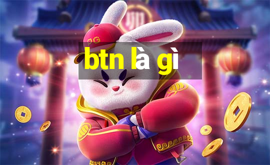 btn là gì