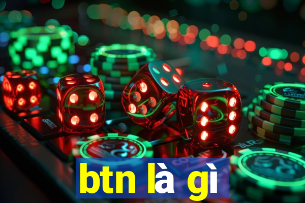 btn là gì