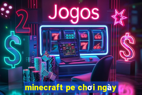 minecraft pe chơi ngày