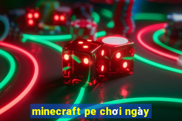 minecraft pe chơi ngày