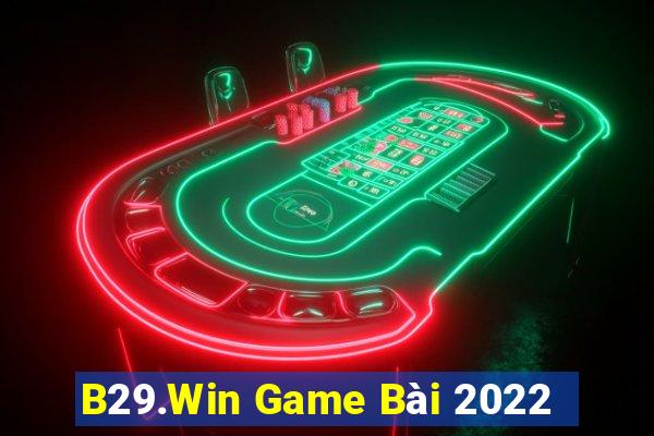 B29.Win Game Bài 2022