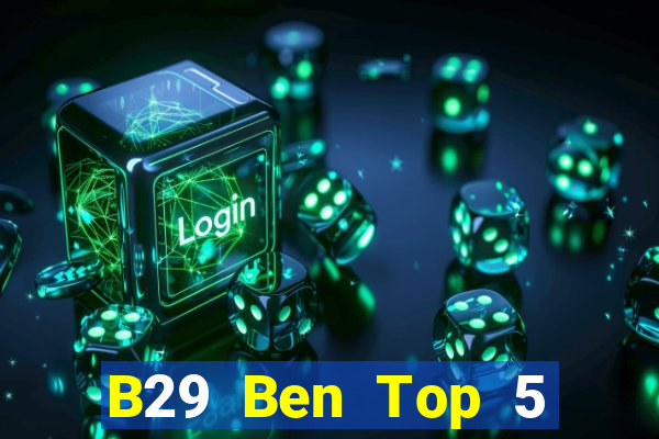 B29 Ben Top 5 Game Bài Đổi Thưởng